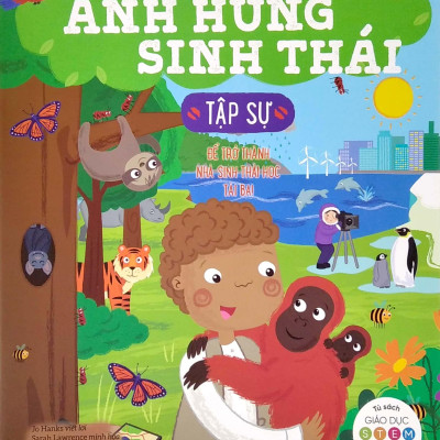 Tủ Sách Giáo Dục Stem: Anh Hùng Sinh Thái Tập Sự