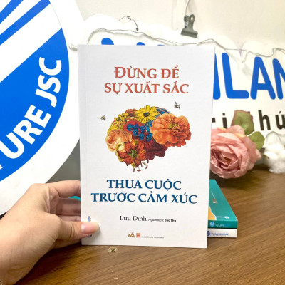 Đừng Để Sự Xuất Sắc Thua Cuộc Trước Cảm Xúc