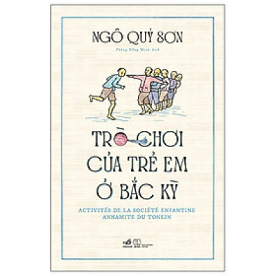 Trò Chơi Của Trẻ Em Ở Bắc Kỳ (Bìa Cứng) (NN)