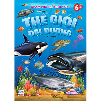 Khám Phá Thế Giới Kỳ Bí - Thế giới đại dương (Dành cho bé 6+)