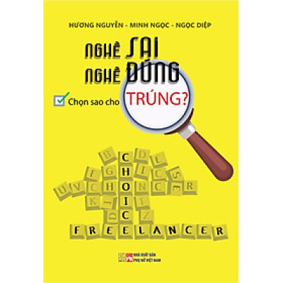 Nghề sai - nghề đúng: chọn sao cho trúng? - Hương Nguyễn, Minh Ngọc, Ngọc Diệp