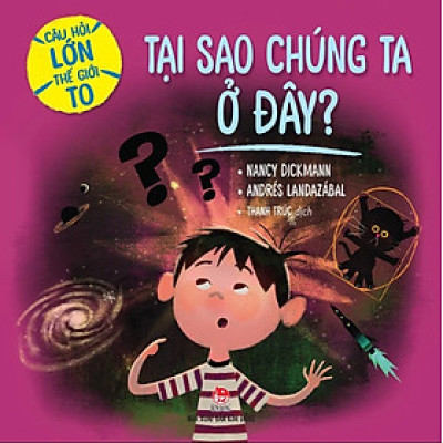 Câu hỏi lớn thế giới to - Tại sao chúng ta ở đây