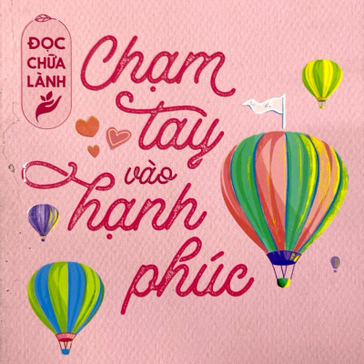 Đọc Chữa Lành - Chạm Tay Vào Hạnh Phúc