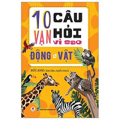 10 Vạn Câu Hỏi Vì Sao? - Động Vật (Tái Bản 2023 - HH)