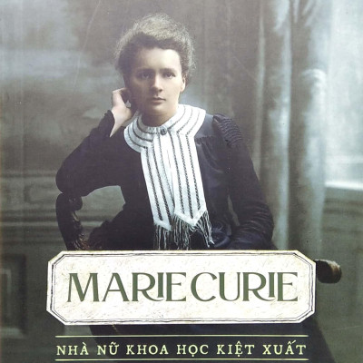 Kể Chuyện Cuộc Đời Các Thiên Tài: Marie Curie - Nhà Nữ Khoa Học Kiệt Xuất