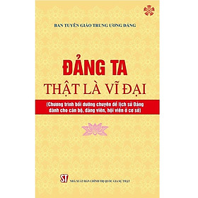 Sách - Đảng Ta Thật Là Vĩ Đại - NXB Chính Trị Quốc Gia