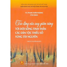 Sách - Tác động của suy giảm rừng tới đời sống tinh thần các dân tộc hiểu số vùng Tây Ng uyên - KHXH