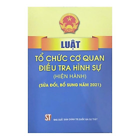 Sách - Luật Tổ Chức Cơ Quan Điều Tra Hình Sự (Hiện Hành) (Sửa Đổi, Bổ Sung Năm 2021) - NXB Chính Trị Quốc Gia