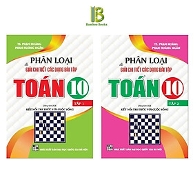 Sách - Phân Loại Và Giải Chi Tiết Các Dạng Bài Tập Toán Lớp 10 - Bám Sát SGK Kết Nối Tri Thức Với Cuộc Sống - Hồng Ân