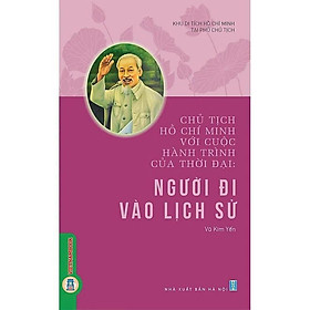 Sách - Chủ Tịch Hồ Chí Minh Với Cuộc Hành Trình Của Thời Đại - Người Đi Vào Lịch Sử - VIETNAMBOOK