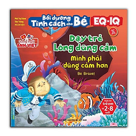 Sách - Bồi Dưỡng Tính Cách Cho Bé EQ IQ 2-8 Tuổi - Dạy Trẻ Lòng Dũng Cảm - Song Ngữ Anh Việt - Minh Thắng