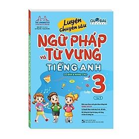 Sách - Global Success - Luyện Chuyên Sâu Ngữ Pháp Và Từ Vựng Tiếng Anh Lớp 3 - Tập 1 - Minh Thắng