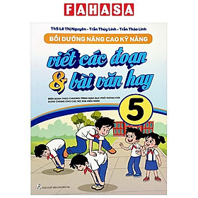 Bồi Dưỡng Nâng Cao Kỹ Năng Viết Các Đoạn Và Bài Văn Hay 5 (Theo Chương Trình GDPT Mới)