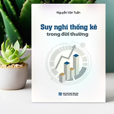 (Tái bản mới nhất) SUY NGHĨ THỐNG KÊ TRONG ĐỜI THƯỜNG - Giáo sư Nguyễn Văn Tuấn (bìa mềm)