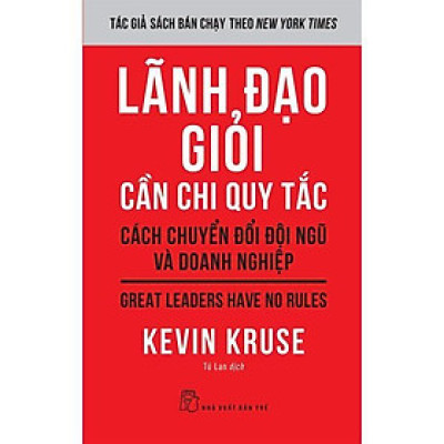 Lãnh Đạo Giỏi Cần Chi Quy Tắc: Cách Chuyển Đổi Đội Ngũ Và Doanh Nghiệp - Bản Quyền