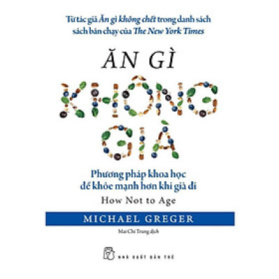 Sách - Ăn Gì Không Già - Michael Greger - NXB Trẻ