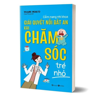 Sách - Cẩm Nang Nhi Khoa - Giải Quyết Nỗi Bất An Khi Chăm Sóc Trẻ Nhỏ - Thái Hà Books