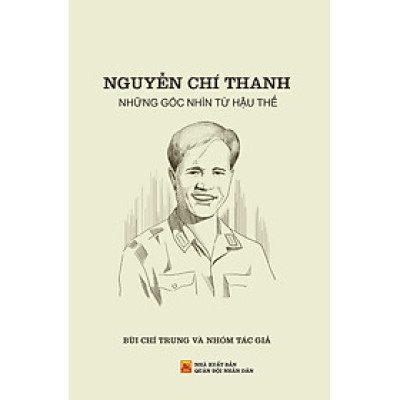 Nguyễn Chí Thanh - Những Góc Nhìn Từ Hậu Thế