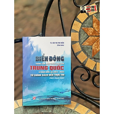 BIỂN ĐÔNG TRONG TẦM NHÌN CHIẾN LƯỢC CỦA TRUNG QUỐC 10 năm nhìn lại (2012 – 2022) Từ chính sách đến thực thi - Bùi Thị Thu Hiền  - NXB Chính trị Quốc gia Sự thật (Bìa mềm)