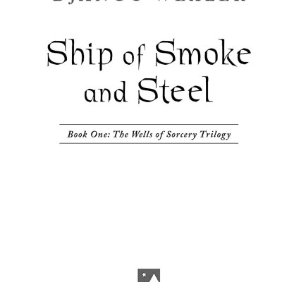 The Wells Of Sorcery Book 1: Ship Of Smoke And Steel
