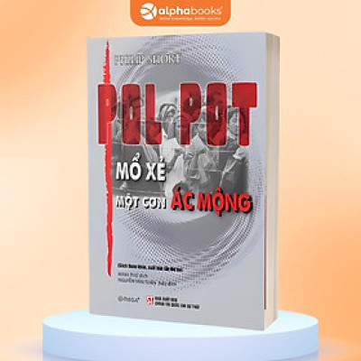 POL POT: MỔ XẺ MỘT CƠN ÁC MỘNG (Sách tham khảo, xuất bản lần thứ 2) - Philip Short - NXB Chính trị Quốc gia Sự thật