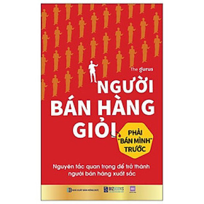 Sách - Người Bán Hàng Giỏi Phải "Bán Mình" Trước - Nguyên Tắc Quan Trọng Để Trở Thành Người Bán Hàng Xuất Sắc
