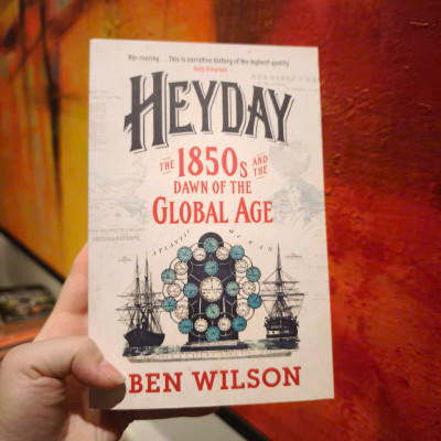 Sách - Heyday: The 1850s and the Dawn of the Global Age by Ben Wilson - History / Nonfiction