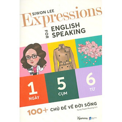 EXPRESSIONS FOR ENGLISH SPEAKING (1 Ngày 5 Cụm 6 Từ : 100+ Chủ Đề Về Đời Sống) (*** Sách Bản Quyền ***)
