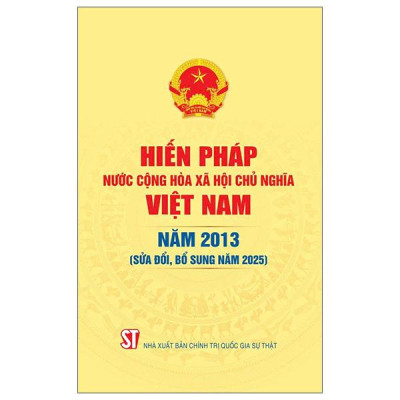 Sách - Hiến Pháp Nước Cộng Hòa Xã Hội Chủ Nghĩa Việt Nam Năm 2013 (Sửa Đổi, Bổ Sung Năm 2025)