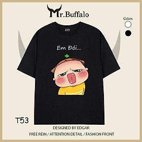 Áo đôi tay lỡ unisex Quỳnh Aka Em Đói - Ăn Anh Này T53-T54 Mr.Buffalo