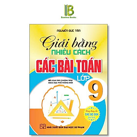 Sách - Giải Bằng Nhiều Cách Các Bài Toán Lớp 9 - Dùng Chung Cho Các Bộ SGK Hiện Hành - Nguyễn Đức Tấn - Hồng Ân