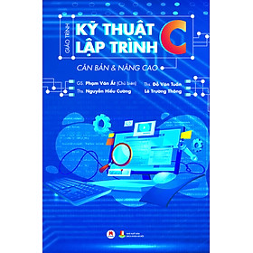 Giáo Trình Kỹ Thuật Lập Trình C Căn Bản & Nâng Cao - Tái Bản (HH)