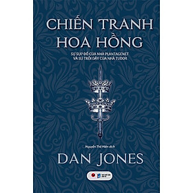 Chiến Tranh Hoa Hồng: Sự Sụp Đổ Của Nhà Plantagenet Và Sự Trỗi Dậy Của Nhà Tudor