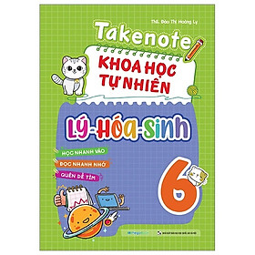 Takenote Khoa Học Tự Nhiên Lý - Hóa - Sinh 6 (MEGA)