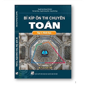 Sách - BÍ KÍP ÔN THI CHUYÊN TOÁN - Tập 1: Hình học