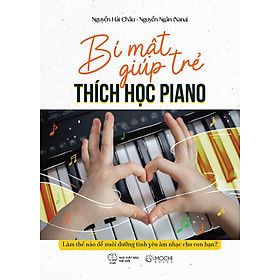 Bí mật giúp trẻ thích học Piano - Làm thế nào để nuôi dưỡng tình yêu âm nhạc cho con bạn?