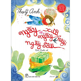 Thơ Thụy Anh - Ngày xưa, ngày nay, ngày sau