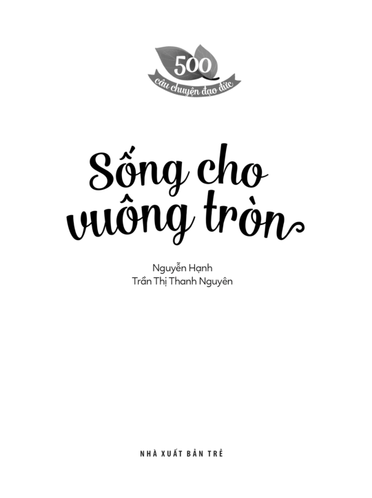 500 Câu Chuyện ĐĐ: Sống Cho Vuông Tròn