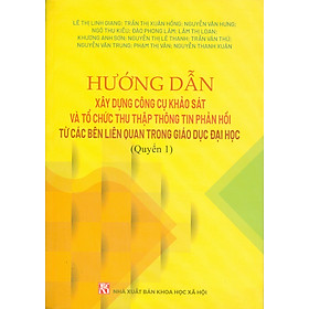 Hướng Dẫn Xây Dựng Công Cụ Khảo Sát Và Tổ Chức Thu Thập Thông Tin Phản Hồi Từ Các Bên Liên Quan Trong Giáo Dục Đại Học (Quyển 1) 