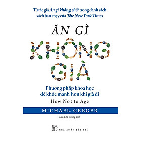 Ăn gì không già: Phương pháp khoa học để khỏe mạnh hơn khi già đi