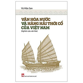 Văn Hóa Nước Và Hàng Hải Thời Cổ Của Việt Nam