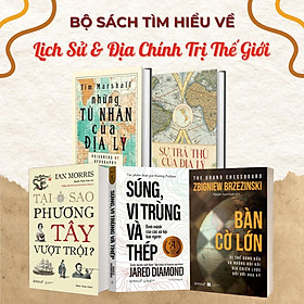 Bộ Sách Về Lịch Sử Và Địa Chính Trị Thế Giới: Sự Trả Thù Của Địa Lý + Tại Sao Phương Tây Vượt Trội + Súng, Vi Trùng và Thép + Bàn Cờ Lớn + Những Tù Nhân Của Địa Lý
