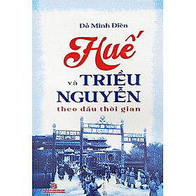 Huế và Triều Nguyễn theo dấu thời gian - NXB