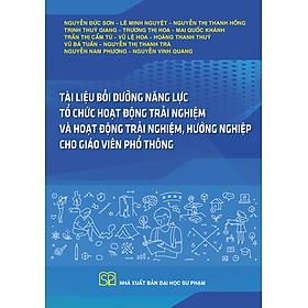 Tài liệu bồi dưỡng năng lực tổ chức Hoạt động trải nghiệm và Hoạt động trải nghiệm, hướng nghiệp cho giáo viên phổ thông