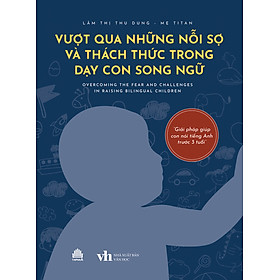  Vượt Qua Những Nỗi Sợ Và Thách Thức Trong Dạy Con Song Ngữ