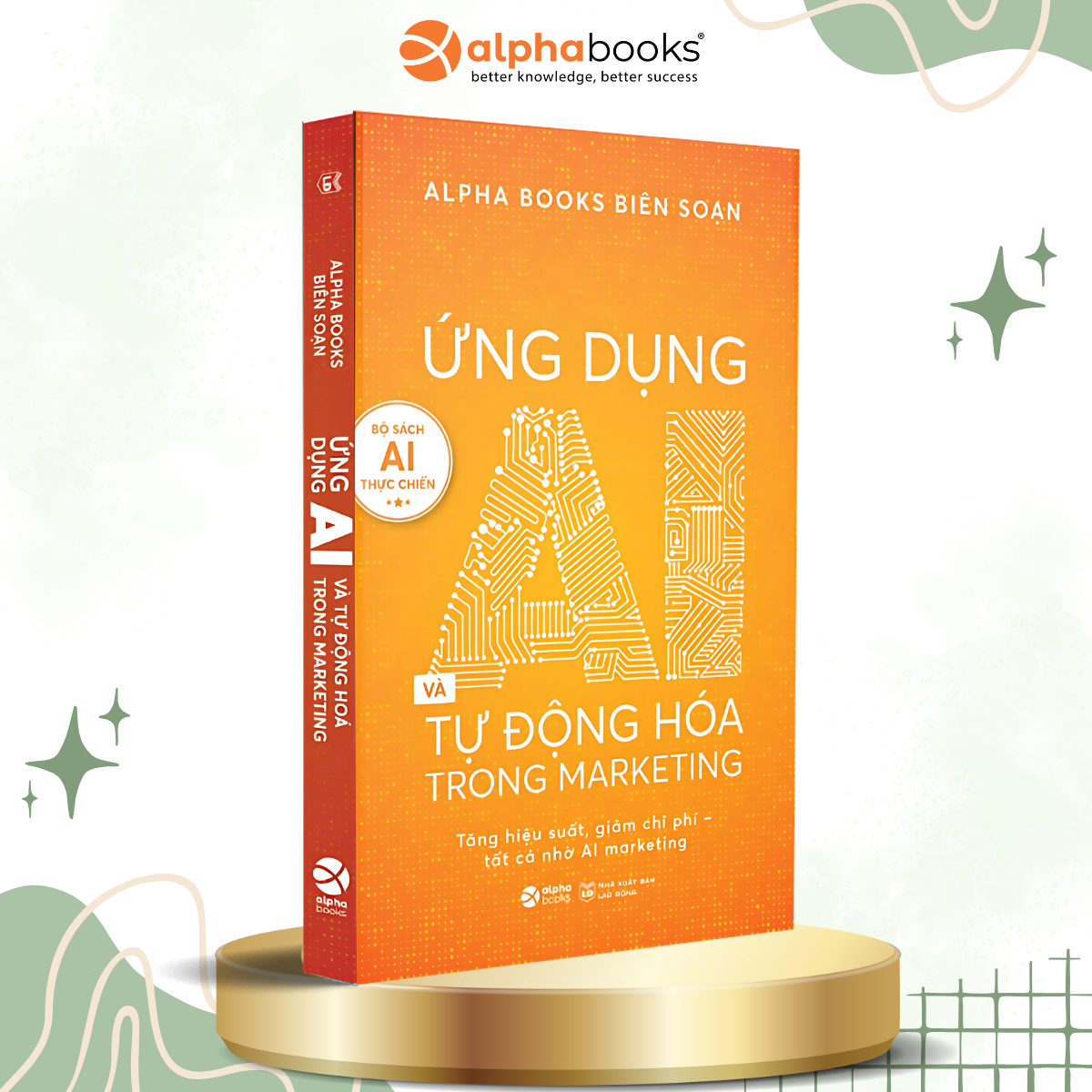 Trọn Bộ Sách AI Thực Chiến: Ứng Dụng AI Trong Giáo Dục + Ứng Dụng AI Trong Thiết Kế Hình Ảnh + Ứng Dụng AI Và Tự Động Hóa Trong Marketing + Không Ai Cản Được AI + Life 3.0 - Loài Người Trong Kỷ Nguyên Trí Tuệ Nhân Tạo - Alpha Books