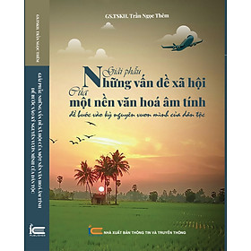 Giải phẫu những vấn đề xã hội của một nền văn hóa âm tính để bước vào kỷ nguyên vươn mình của dân tộc