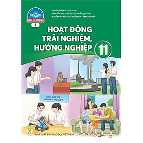Sách giáo khoa Hoạt Động Trải Nghiệm, Hướng Nghiệp 11- 1- Chân Trời Sáng Tạo (Kèm Nilon bọc Sách)
