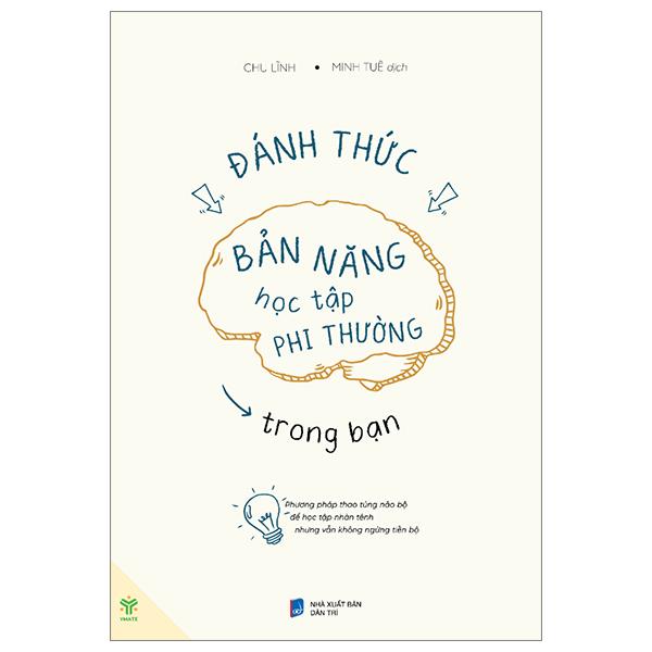 Đánh Thức Bản Năng Học Tập Phi Thường Trong Bạn - Phương Pháp Thao Túng Não Bộ Để Học Tập Nhàn Tênh Nhưng Vẫn Không Ngừng Tiến Bộ
