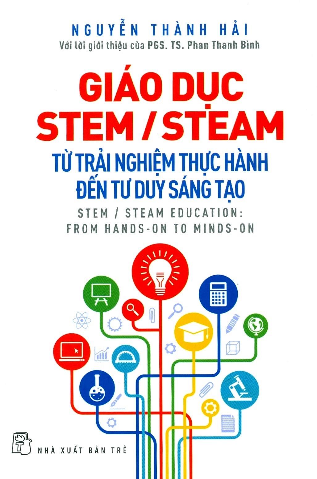 Giáo Dục Stem/ Steam: Từ Trải Nghiệm Thực Hành Đến Tư Duy Sáng Tạo